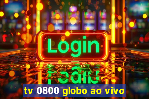 tv 0800 globo ao vivo